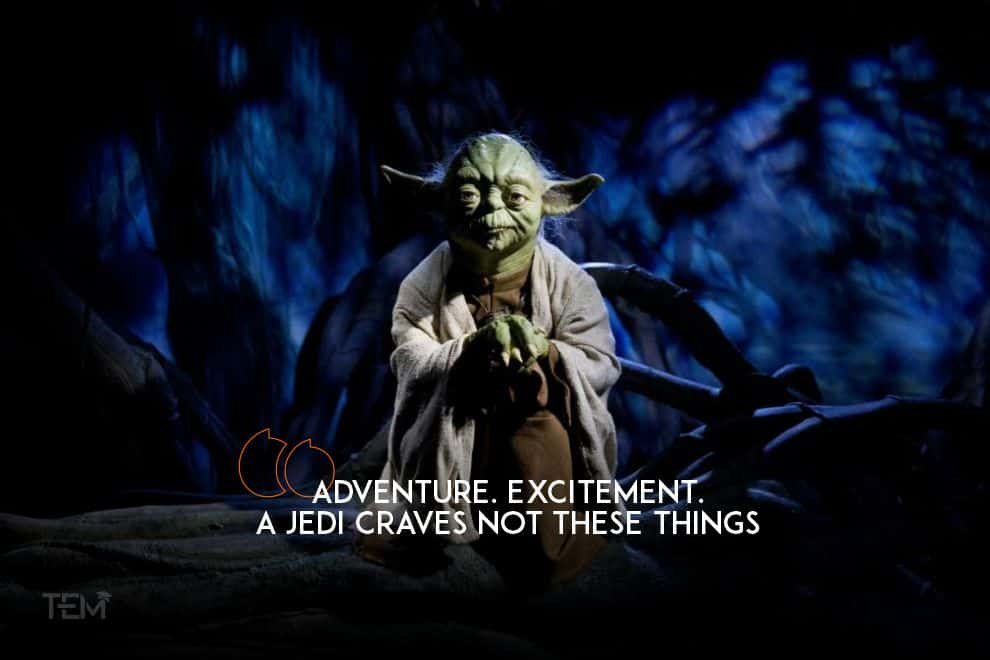 Adventure. Excitement. A Jedi craves not these things. adventure-excitement