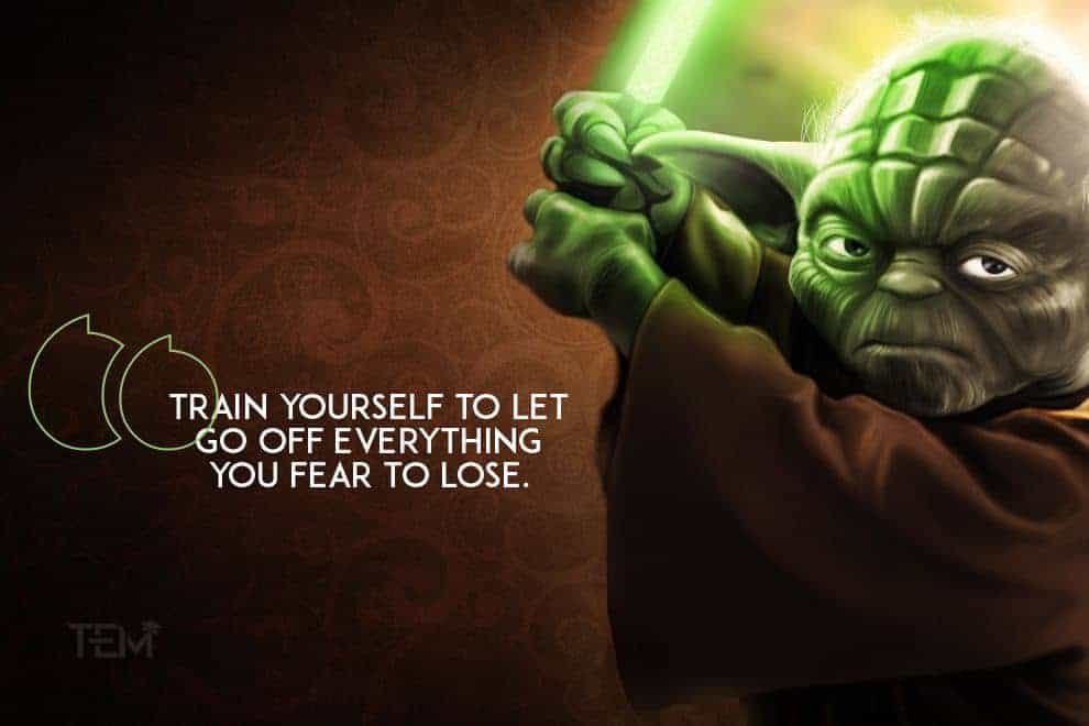 “Train yourself to let go of everything you fear to lose.” train-yourself-to-let-go
