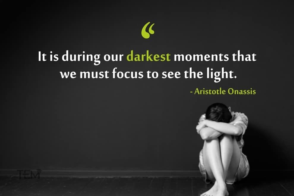 It is during our darkest moments that we must focus to see the light. aristotle-onassis