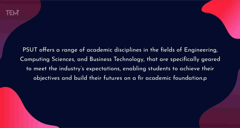 PSUT offers a range of academic disciplines in the fields of Engineering, Computing Sciences, and Business Technology, that are specifically geared to meet the industry’s expectations, enabling students to achieve their objectives and build their futures on a firm academic foundation. king-talal-school-of-business-technology-quote