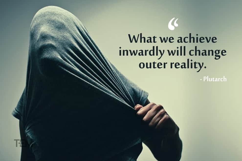What we achieve inwardly will change outer reality. plutarch